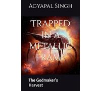 Trapped in a Metallic Frame: The Godmaker's Harvest: 2 (The Extraterrestrial Tale)