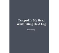 Trapped In My Head While Sitting On A Log