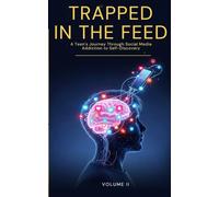 Trapped in the Feed: A Teen’s Journey Through Social Media Addiction to Self-Discovery (Hooked on the Feed: How Social Media Shapes Our Minds)