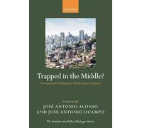 Trapped in the Middle?: Developmental Challenges for Middle-Income Countries (Initiative for Policy Dialogue)