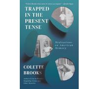 Trapped in the Present Tense: Meditations on American Memory