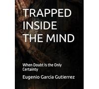 TRAPPED INSIDE THE MIND: When Doubt Is the Only Certainty