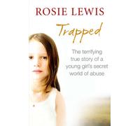 Trapped: The terrifying true story of a young girl's secret world of abuse: The Terrifying True Story of a Secret World of Abuse