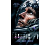 Trappist-1 : A Sci-Fi Tale of Interstellar Discovery With Horrific Consequences