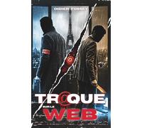 Traque sur le web: Le polar qui transforme une enquête policière en thriller implacable au cœur du Paris criminel