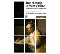 Tras el espejo la musa escribe : lírica femenina de los Siglos de Oro