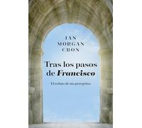 Tras los pasos de Francisco: El relato de un peregrino