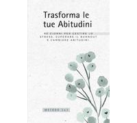 Trasforma le Tue Abitudini: 90 giorni per gestire lo stress, superare il burnout e cambiare abitudini