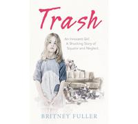 Trash: An Innocent Girl. A Shocking Story of Squalor and Neglect.