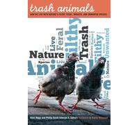 Trash Animals: How We Live with Nature’s Filthy, Feral, Invasive, and Unwanted Species
