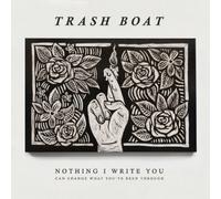 TRASH BOAT - Nothing I Write You Can Change What You've Been Through