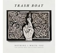 Trash Boat - Nothing I Write You Can Change What You've Been Through