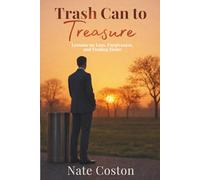 Trash Can to Treasure: Lessons on Loss, Forgiveness, and Finding Home