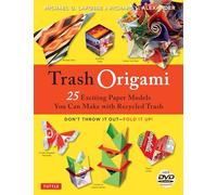 Trash Origami: 25 Paper Folding Projects Reusing Everyday Materials (Tuttle Specials)