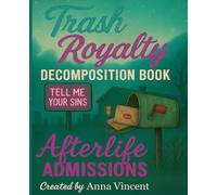 Trash Royalty: Afterlife Admissions: A Decomposition Notebook for Haunted Thoughts, Secret Sins & Glittery Confessions
