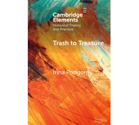 Trash to Treasure : Extinction, Refuse, and the History of Prehistoric Archaeology and Related Sciences of the Past