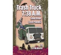 Trash Truck 7: 38 A.M. (And Other Love Poems)