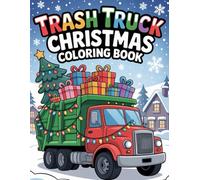 Trash Truck Christmas Coloring Book: 50+ Festive Holiday Scenes for Kids Who Love Trucks, Christmas, and Coloring Fun