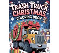Trash Truck Christmas Coloring Book: Cute and Easy Christmas Coloring Pages Featuring Trash Trucks, Santa, Presents, Snow, and Festive Holiday Scenes for Kids Ages 4-8