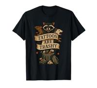 Trashy Tattoo Humor Funny Trash Animal Meme Quote Sarcastic T-Shirt