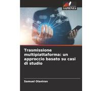 Trasmissione multipiattaforma: un approccio basato su casi di studio