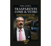 TRASPARENTE COME IL VETRO: La straordinaria storia di Luciano Vinella, imprenditore di Putignano, in Italia, nel mondo (ALLEVA-MENTI)