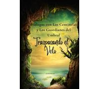 Traspasando el Velo:: Diálogos con los Centinelas y los Guardianes (The Sentinels and the Guardians of the Threshold)