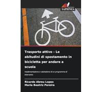 Trasporto attivo - Le abitudini di spostamento in bicicletta per andare a scuola: Implementazione e valutazione di un programma di intervento