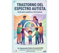 TRASTORNO DEL ESPECTRO AUTISTA: Guía para padres, hermanos y maestros