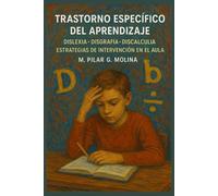 Trastorno Específico del Aprendizaje: Dislexia. Disgrafía. Discalculia. Estrategias de Intervención en el Aula. (Trastornos Infantiles y Juveniles)
