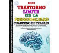 Trastorno Limite de la Personalidad. Cuaderno de Trabajo: Ejercicios terapéuticos para regular las emociones, gestionar la impulsividad, fortalecer ... mejores habilidades de afrontamiento