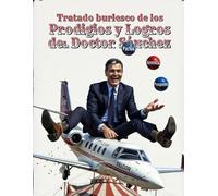 Tratado burlesco de los Prodigios y Logros de Pedro Sánchez: Donde se da cuenta, con donaire y espanto, de las mil y una formas de vender humo, viajar ... nada con pompa de rey y resultado de mendigo