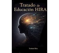 Tratado de Educación HIRA: Más allá de la transmisión de conocimiento: formación humana, criterio y responsabilidad en el siglo XXI