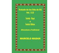 TRATADO DE LOS ODU IFA VOL. 112 Irete Oshe-Irete Ofun CUBANO Y TRADICIONAL (TRATADO DE LOS 256 ODU DE IFA EN ESPAÑOL)