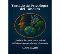 Tratado de Psicología del Tándem: Hacia lo Terrestre como Unidad Del alma humana al alma planetaria (Colección de obras de Carneado)