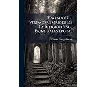 Tratado Del Verdadero Origen De La ReligiÃ3n Y Sus Principales Épocas