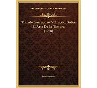Tratado Instructivo, Y Practico Sobre El Arte De La Tintura (1778)
