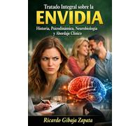 Tratado Integral sobre la Envidia Historia, Psicodinámica, Neurobiología y Abordaje Clínico