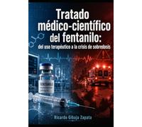Tratado médico-científico del fentanilo: del uso terapéutico a la crisis de sobredosis