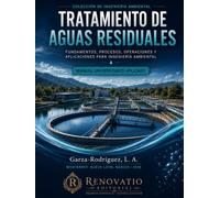 Tratamiento de Aguas Residuales: Fundamentos, procesos, operaciones y aplicaciones para ingeniería ambiental