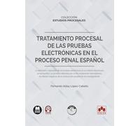 Tratamiento procesal de las pruebas electrónicas en el proceso penal español: COLECCIÓN «ESTUDIOS PROCESALES» (monografico)
