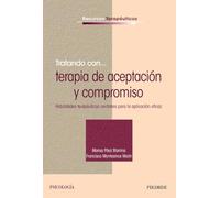 Tratando con-- terapia de aceptación y compromiso : habilidades terapéuticas centrales para la aplicación eficaz