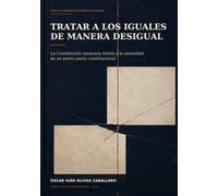 Tratar a los iguales de manera desigual: La Constitución mexicana frente a la necesidad de un nuevo pacto constitucional