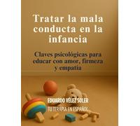 Tratar a Mala Conducta en los Hijos: Claves psicológicas para educar con firmeza