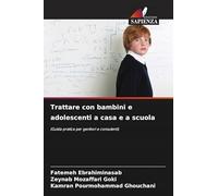Trattare con bambini e adolescenti a casa e a scuola: (Guida pratica per genitori e consulenti)