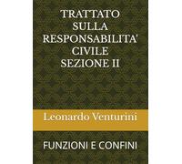 TRATTATO SULLA RESPONSABILITA' CIVILE SEZIONE II: FUNZIONI E CONFINI (Monografie di Filosofia del Diritto)