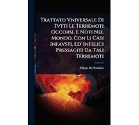 Trattato Vniversale Di Tvtti Le Terremoti Occorsi, E Noti Nel Mondo, Con Li Casi Infavsti, Ed' Infelici Pressagiti Da Tali Terremoti