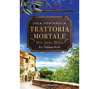 Trattoria Mortale - Die tote Diva: Ein Toskana-Krimi