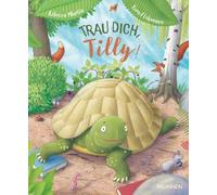 Trau dich, Tilly!: Ein Bilderbuch ab 3 Jahren über eine kleine Schildkröte, die ihre Angst überwindet, anderen hilft und neue Freunde findet. Es zeigt, jeder ist einzigartig und hat besondere Stärken.
