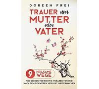 Trauer um Mutter oder Vater: 9 heilsame Wege, wie Sie den Tod richtig verarbeiten und nach dem schweren Verlust weitermachen